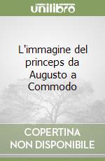 L'immagine del princeps da Augusto a Commodo libro