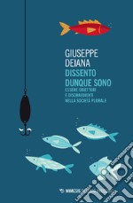 Dissento dunque sono. Essere obiettori e disobbedienti nella società plurale libro