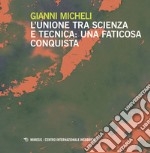 L'unione tra scienza e la tecnica. Una faticosa conquista libro