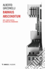 Bauhaus absconditum. Arte, corpo e mistica alle radici del Modernismo