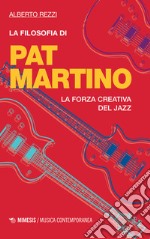 La filosofia di Pat Martino. La forza creativa del jazz libro