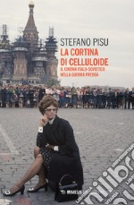 La cortina di celluloide. Il cinema italo-sovietico nella guerra fredda libro