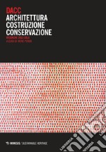 DACC. Architettura costruzione conservazione. Ricerche 2012-2018 libro