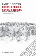 Contro il suicidio. Contro il terrore. Saggio sul Neoliberalismo letale libro