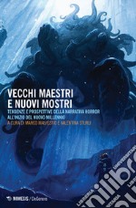 Vecchi maestri e nuovi mostri. Tendenze e prospettive della narrativa horror all'inizio del nuovo millennio libro