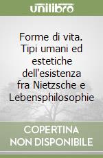 Forme di vita. Tipi umani ed estetiche dell'esistenza fra Nietzsche e Lebensphilosophie