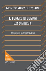 Il denaro di domani. Economisti eretici