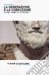La generazione e la corruzione. Testo greco a fronte libro di Aristotele Zanatta M. (cur.)