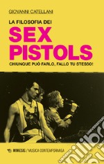 La filosofia dei Sex Pistols. Chiunque può farlo, fallo tu stesso!