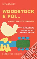 Woodstock e poi... Cinquant'anni di utopie musicali libro