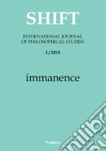 Shift. International journal of philosophical studies (2018). Vol. 1: Immanence libro