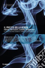 Il prezzo della verità. Percorsi tra filosofia, economia, antropologia libro