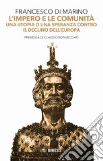 L'impero e le comunità. Una utopia o una speranza contro il declino dell'Europa libro