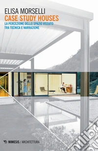 Case study houses. La percezione dello spazio vissuto tra tecnica e narrazione