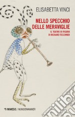 Nello specchio delle meraviglie. Il teatro di figura di Richard Teschner libro