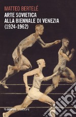 Arte sovietica alla Biennale di Venezia (1924-1962) libro