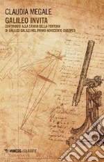 Galileo invita. Contributi alla fortuna di Galileo Galilei nel primo Novecento europeo libro