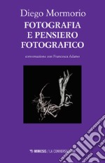 Fotografia e pensiero fotografico. Conversazione con Francesca Adamo libro