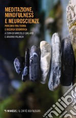 Meditazione, mindfulness e neuroscienze. Percorsi tra teoria e ricerca scientifica libro