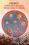 Astrologia e religione presso i greci e i romani. Il culto degli astri nel mondo antico libro