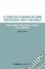 Il concetto di normalità come costruzione socio-culturale. Valori, norme, proiezioni della realtà e dell'individuo libro