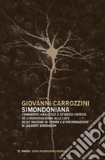 Simondoniana. Commento analitico e storico-critico de «L'individuazione alla luce delle nozioni di forma e d'informazione» di Gilbert Simondon libro