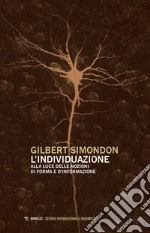 L'individuazione alla luce delle nozioni di forma e di informazione-Simondoniana. Nuova ediz. libro