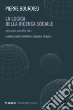 Sociologia generale. Vol. 1: La logica della ricerca sociale libro