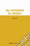 Dal postumano all'animale libro di Polidori Fabio