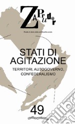 Zapruder. Rivista di storia della conflittualità sociale (2019). Vol. 49: Stati di agitazione. Territori, autogoverno, confederalismo libro