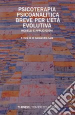 Psicoterapia psicoanalitica breve per l'età evolutiva. Modelli e applicazioni libro