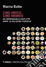 Cibo amico, cibo nemico. Un interminabile conflitto. EMDR: la soluzione possibile libro