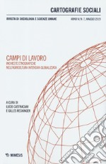 Cartografie sociali. Rivista di sociologia e scienze umane (2019). Vol. 7: Campi di lavoro. Inchieste etnografiche nell'agricoltura intensiva globalizzata libro