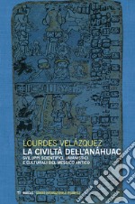 La civiltà dell'Anáhuac. Sviluppi scientifici, umanistici e culturali del Messico antico libro