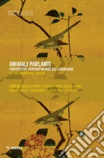 Animali parlanti. Prospettive contemporanee sul linguaggio libro