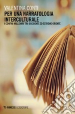 Per una narratologia interculturale. I confini millenari tra Occidente ed Estremo Oriente libro