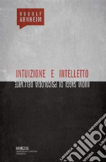 Intuizione e intelletto. Nuovi saggi di psicologia dell'arte libro