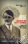 Adolf Hitler: analisi di una mente criminale. Psicologia e psicopatologia del nazismo. Ediz. ampliata libro di Dalle Luche Riccardo Petrini Luca