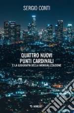 Quattro nuovi punti cardinali e la geografia della mondializzazione libro