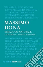 Miracolo naturale. Leonardo e la Vergine delle rocce libro