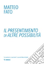 Il presentimento di altre possibilità. Ediz. a colori libro