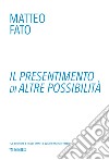 Il presentimento di altre possibilità. Ediz. a colori libro