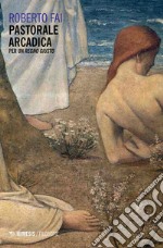 Pastorale arcadica. Per un Regno giusto libro