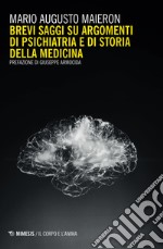 Brevi saggi su argomenti di psichiatria e di storia della medicina libro