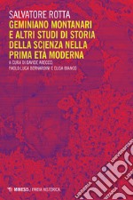 Geminiano Montanari e altri studi di storia della scienza nella prima età moderna libro