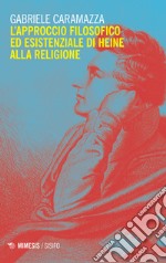 L'approccio filosofico ed esistenziale di Heine alla religione libro