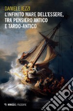 L'infinito mare dell'essere, tra pensiero antico e tardo-antico