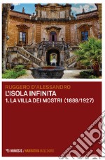 La villa dei mostri (1888-1927). L'isola infinita. Vol. 1 libro