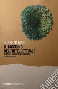 Il taccuino dell'intellettuale. Disegno e narrazione nell'opera di John Berger