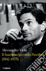 Il fascismo secondo Pasolini (1942-1975) libro